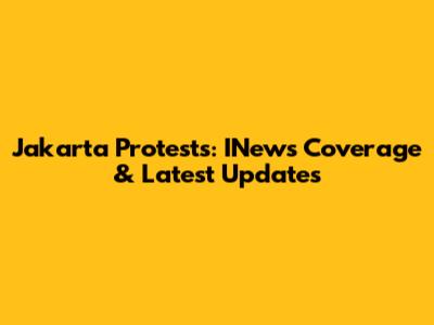Jakarta Protests: INews Coverage & Latest Updates