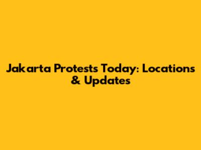 Jakarta Protests Today: Locations & Updates