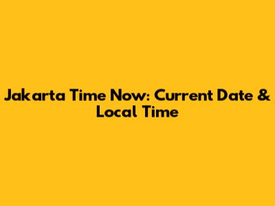 Jakarta Time Now: Current Date & Local Time