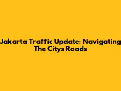 Jakarta Traffic Update: Navigating The City's Roads