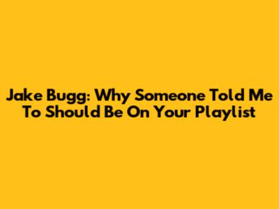 Jake Bugg: Why "Someone Told Me To" Should Be On Your Playlist