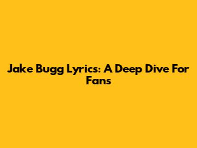 Jake Bugg Lyrics: A Deep Dive For Fans