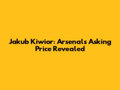 Jakub Kiwior: Arsenal's Asking Price Revealed