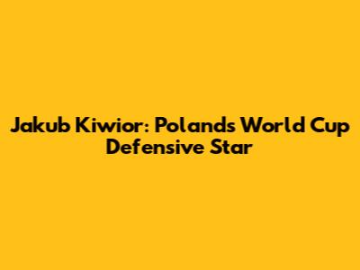 Jakub Kiwior: Poland's World Cup Defensive Star