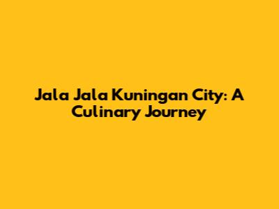Jala Jala Kuningan City: A Culinary Journey