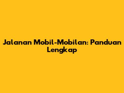 Jalanan Mobil-Mobilan: Panduan Lengkap