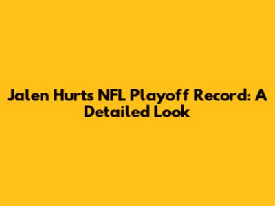 Jalen Hurts' NFL Playoff Record: A Detailed Look