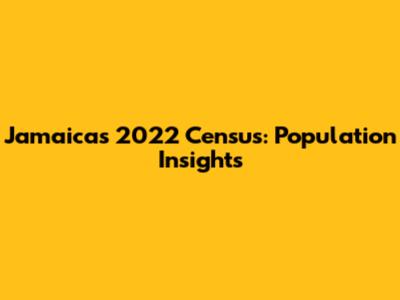 Jamaica's 2022 Census: Population Insights