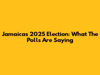 Jamaica's 2025 Election: What The Polls Are Saying