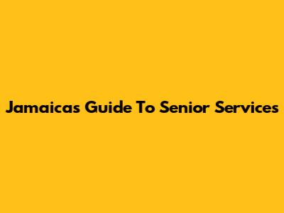 Jamaica's Guide To Senior Services