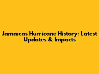 Jamaica's Hurricane History: Latest Updates & Impacts
