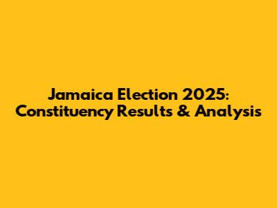 Jamaica Election 2025: Constituency Results & Analysis