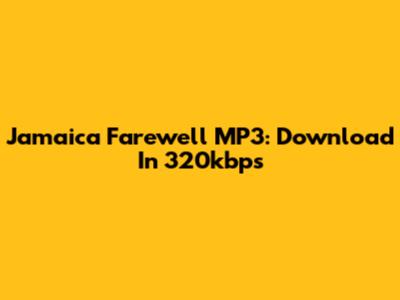 Jamaica Farewell MP3: Download In 320kbps