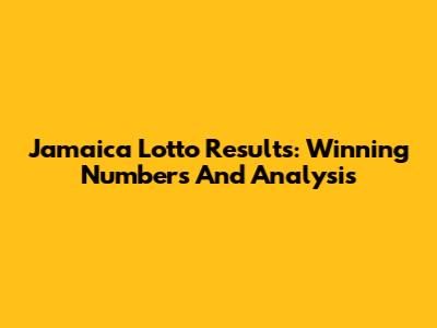 Jamaica Lotto Results: Winning Numbers And Analysis