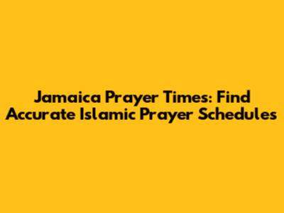 Jamaica Prayer Times: Find Accurate Islamic Prayer Schedules