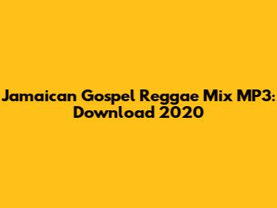 Jamaican Gospel Reggae Mix MP3: Download 2020