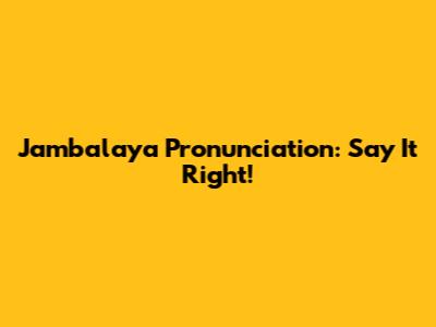 Jambalaya Pronunciation: Say It Right!