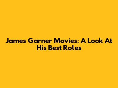 James Garner Movies: A Look At His Best Roles