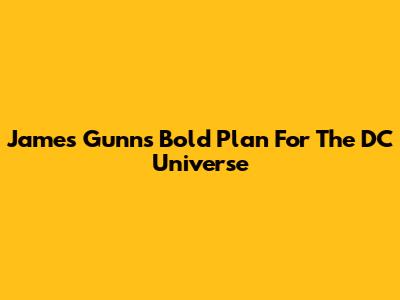 James Gunn's Bold Plan For The DC Universe