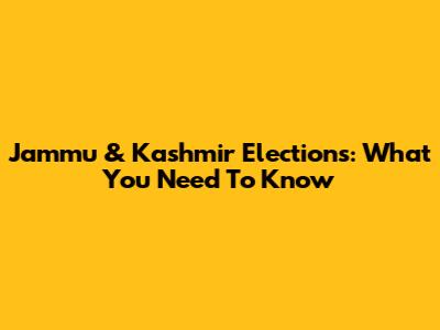 Jammu & Kashmir Elections: What You Need To Know