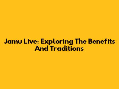 Jamu Live: Exploring The Benefits And Traditions