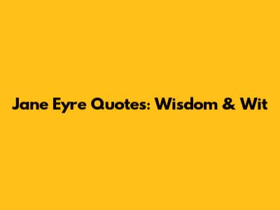 Jane Eyre Quotes: Wisdom & Wit