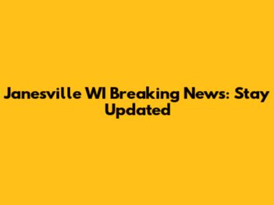 Janesville WI Breaking News: Stay Updated