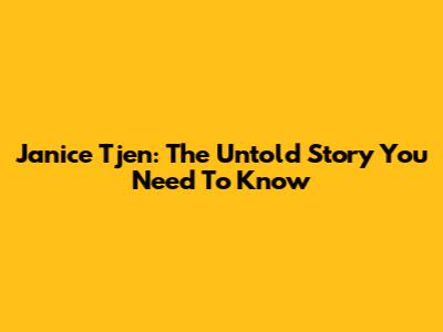 Janice Tjen: The Untold Story You Need To Know