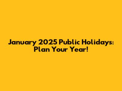 January 2025 Public Holidays: Plan Your Year!