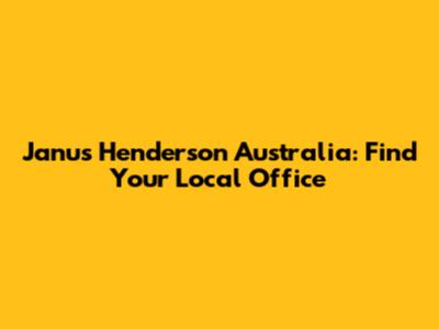 Janus Henderson Australia: Find Your Local Office