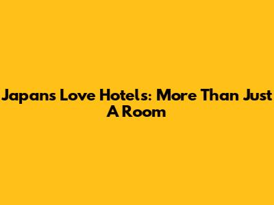 Japan's Love Hotels: More Than Just A Room