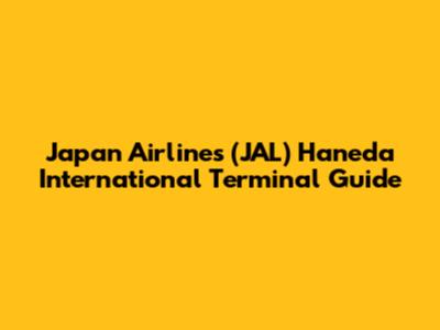 Japan Airlines (JAL) Haneda International Terminal Guide