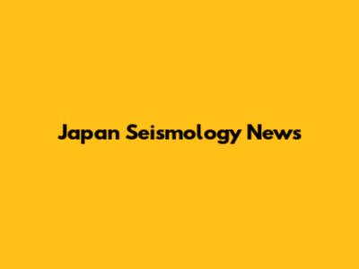 Japan Seismology News