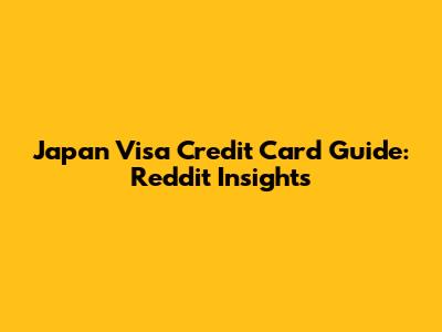 Japan Visa Credit Card Guide: Reddit Insights