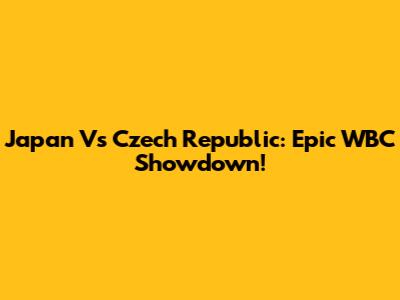 Japan Vs Czech Republic: Epic WBC Showdown!