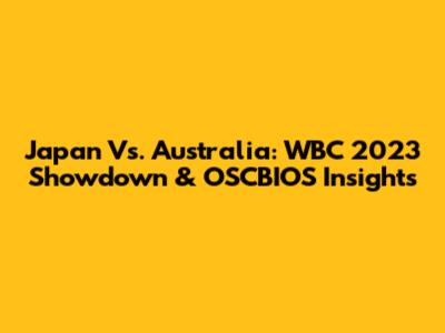 Japan Vs. Australia: WBC 2023 Showdown & OSCBIOS Insights