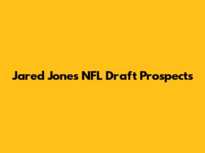 Jared Jones' NFL Draft Prospects