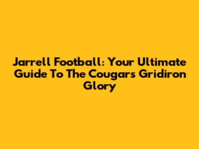 Jarrell Football: Your Ultimate Guide To The Cougars' Gridiron Glory