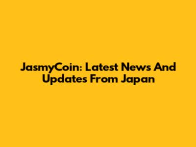 JasmyCoin: Latest News And Updates From Japan