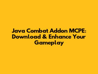 Java Combat Addon MCPE: Download & Enhance Your Gameplay