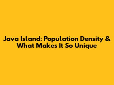 Java Island: Population Density & What Makes It So Unique