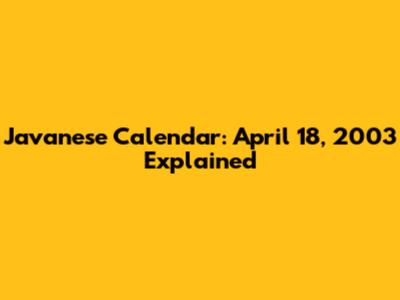 Javanese Calendar: April 18, 2003 Explained