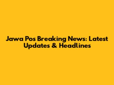 Jawa Pos Breaking News: Latest Updates & Headlines
