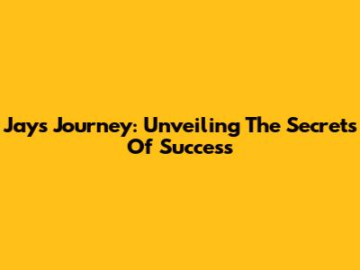 Jay's Journey: Unveiling The Secrets Of Success