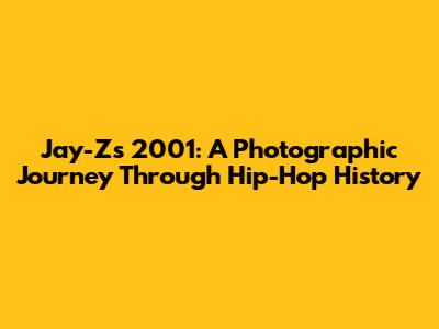 Jay-Z's 2001: A Photographic Journey Through Hip-Hop History