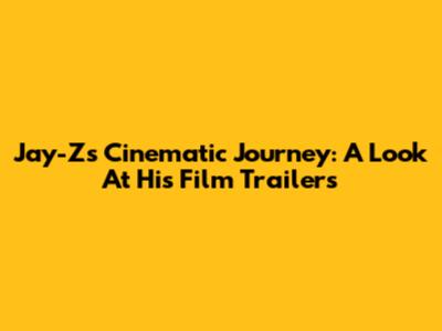 Jay-Z's Cinematic Journey: A Look At His Film Trailers