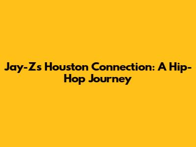 Jay-Z's Houston Connection: A Hip-Hop Journey