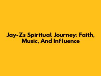Jay-Z's Spiritual Journey: Faith, Music, And Influence