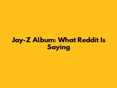 Jay-Z Album: What Reddit Is Saying