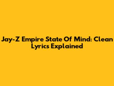 Jay-Z Empire State Of Mind: Clean Lyrics Explained